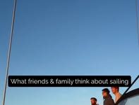 O que a família e os amigos pensam de velejar?


