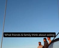 O que a família e os amigos pensam de velejar?



